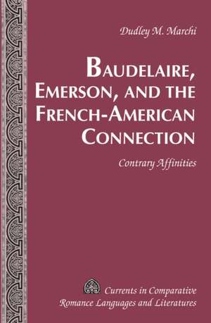 Baudelaire, Emerson, and the French-American Connection de Dudley M. Marchi