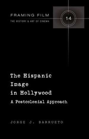 The Hispanic Image in Hollywood de Jorge J. Barrueto