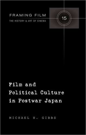 Film and Political Culture in Postwar Japan de Michael H. Gibbs