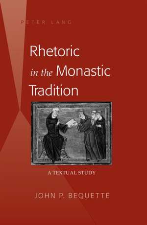 Rhetoric in the Monastic Tradition de John P. Bequette