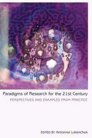 Paradigms of Research for the 21st Century de Antonina Lukenchuk