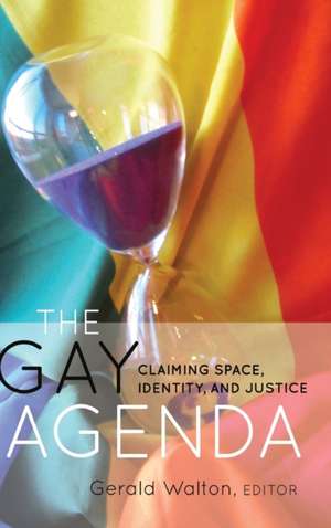 The Gay Agenda: Claiming Space, Identity, and Justice de Gerald Walton