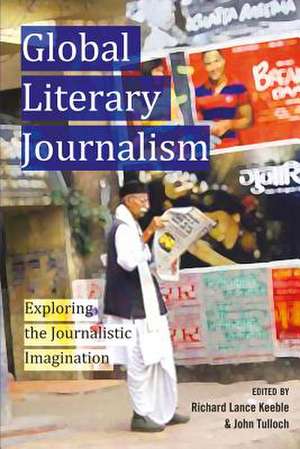 Global Literary Journalism de Richard Lance Keeble