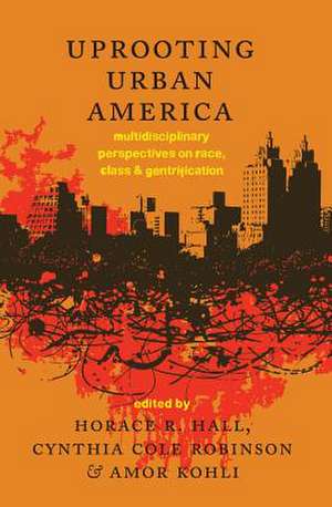 Uprooting Urban America de Horace R. Hall