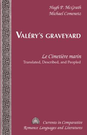 Valery's Graveyard: Le Cimetiere Marin. Translated, Described, and Peopled de Hugh P. McGrath