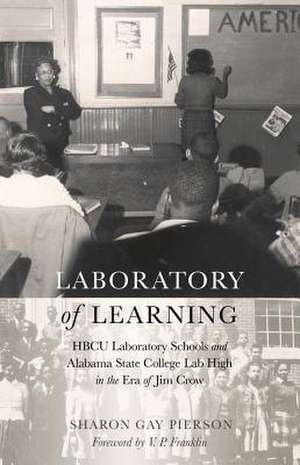 A "Laboratory of Learning": The Role of Hbcu Laboratory High Schools and the Case of Alabama State College Lab High, 1920-1960 de Sharon Gay Pierson