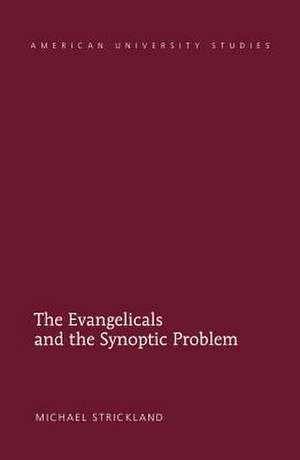 The Evangelicals and the Synoptic Problem de Michael Strickland