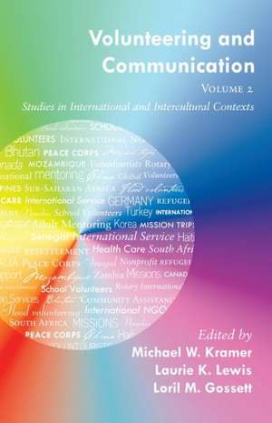 Volunteering and Communication. Volume 2: Studies in International and Intercultural Contexts de Michael W. Kramer