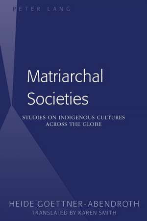 Matriarchal Societies de Heide Goettner-Abendroth