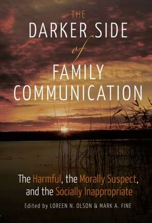 The Darker Side of Family Communication de Loreen N. Olson