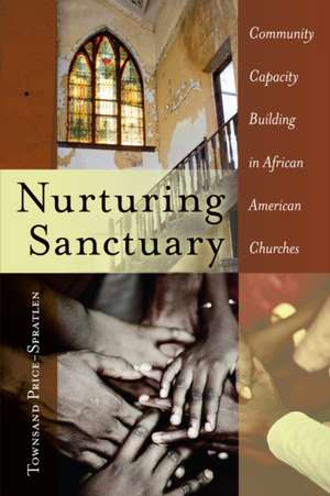 Nurturing Sanctuary: Community Capacity Building in African American Churches de Townsand Price-Spratlen