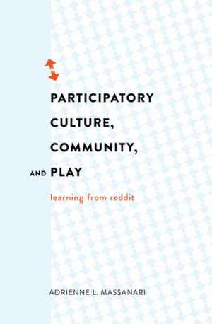 Participatory Culture, Community, and Play de Adrienne L. Massanari