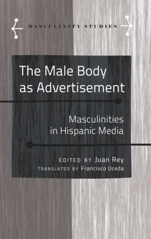 The Male Body as Advertisement de Juan Rey