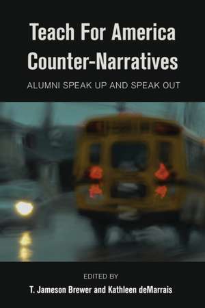 Teach for America Counter-Narratives: Alumni Speak Up and Speak Out de T. Jameson Brewer