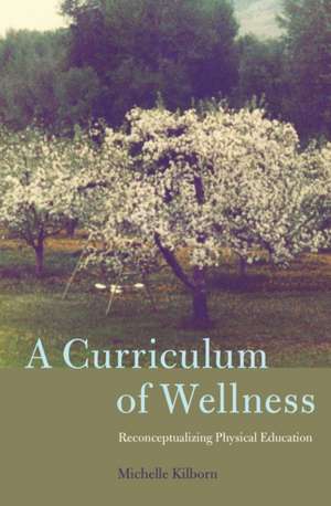 A Curriculum of Wellness de Michelle Kilborn