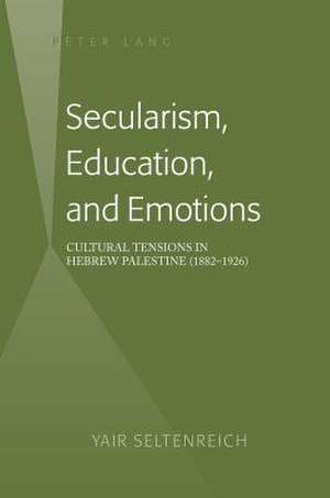 Secularism, Education, and Emotions de Yair Seltenreich