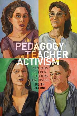 The Pedagogy of Teacher Activism de Keith Catone