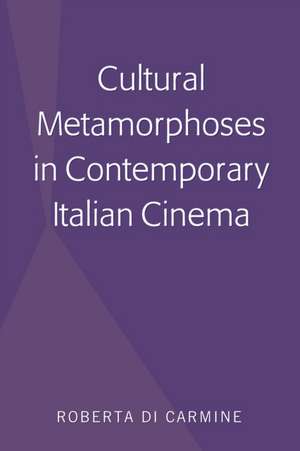 Cultural Metamorphoses in Contemporary Italian Cinema de Roberta Di Carmine