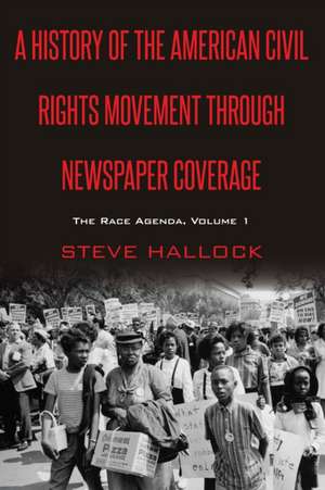 A History of the American Civil Rights Movement Through Newspaper Coverage de Steve Hallock