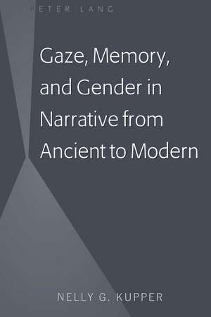 Gaze, Memory, and Gender in Narrative from Ancient to Modern de Kupper, Nelly G.