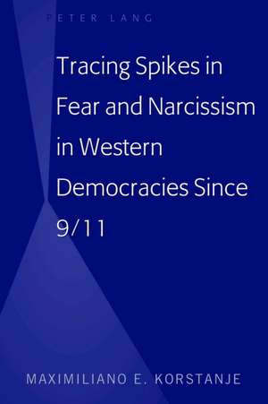 Tracing Spikes in Fear and Narcissism in Western Democracies Since 9/11 de Maximiliano E. Korstanje