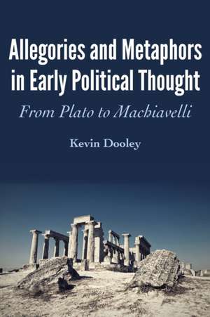 Allegories and Metaphors in Early Political Thought de Kevin Dooley