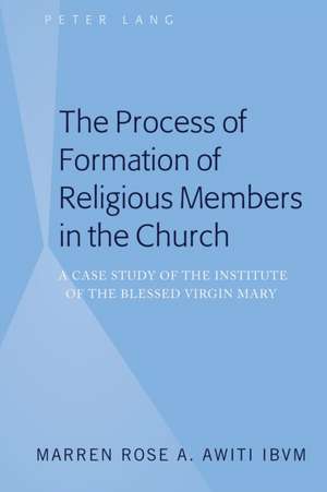 The Process of Formation of Religious Members in the Church de Marren Rose A. Awiti IBVM