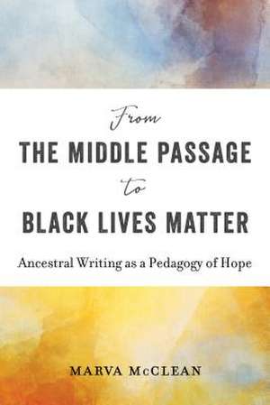 From the Middle Passage to Black Lives Matter de Marva McClean