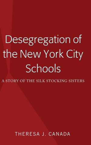 Desegregation of the New York City Schools de Theresa J. Canada