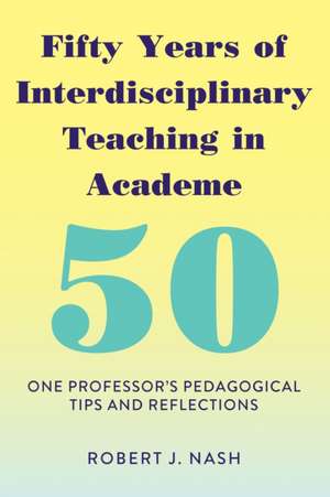 Fifty Years of Interdisciplinary Teaching in Academe de Robert J. Nash