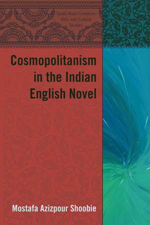 Cosmopolitanism in the Indian English Novel de Mostafa Azizpour Shoobie