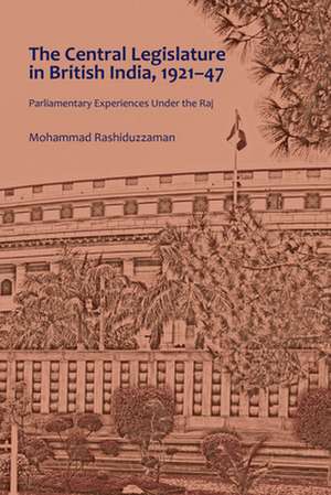 Central Legislature in British India, 1921-47 de Mohammad Rashiduzzaman