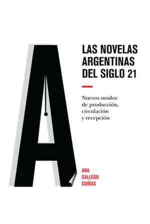 Las Novelas Argentinas del Siglo 21 de Ana Gallego Cuinas