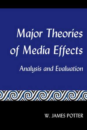 Major Theories of Media Effects de W. James Potter