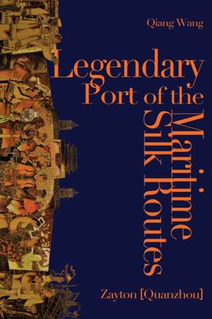 Legendary Port of the Maritime Silk Routes de Qiang Wang