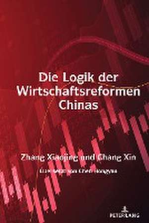 Die Logik Der Wirtschaftsreformen Chinas de Xin Chang