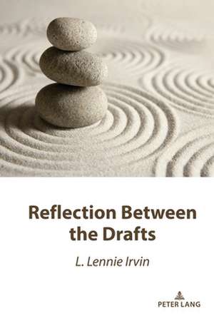 Reflection Between the Drafts de L. Lennie Irvin