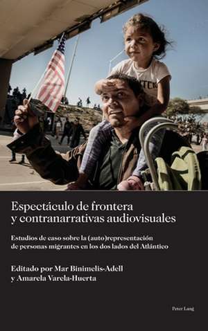 Espectaculo de Frontera Y Contranarrativas Audiovisuales