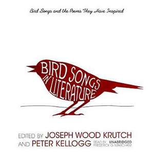 Bird Songs in Literature: Bird Songs and the Poems They Have Inspired de Joseph Wood Krutch