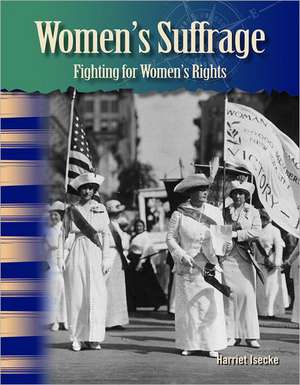 Women's Suffrage: Fighting for Women's Rights de Harriet Isecke