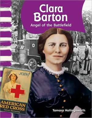 Clara Barton: Angel of the Battlefield de Tamara Hollingsworth