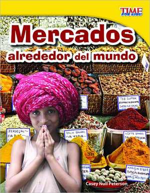 Mercados Alrededor del Mundo = Markets Around the World de Casey Null Petersen