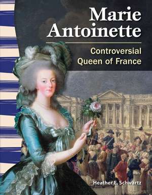 Marie Antoinette: Controversial Queen of France de Heather E. Schwartz