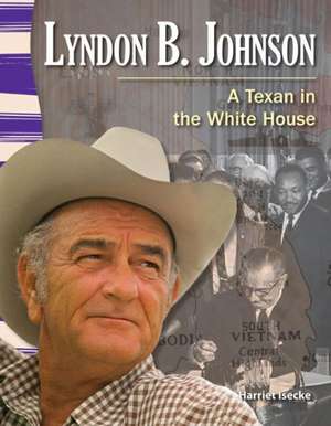 Lyndon B. Johnson: A Texan in the White House de Harriet Isecke