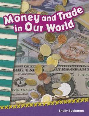 Money and Trade in Our World de Shelly Buchanan