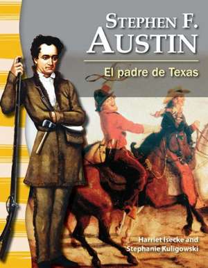 Stephen F. Austin: El Padre de Texas = Stephen F. Austin de Harriet Isecke