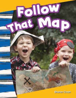 Follow That Map! (Content and Literacy in Social Studies Kindergarten) de Sharon Coan