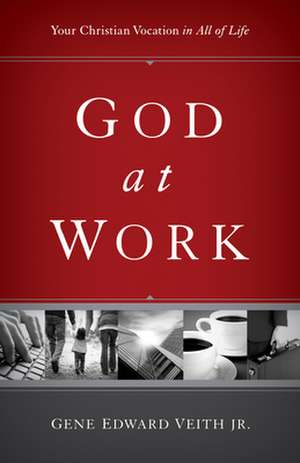 God at Work de Gene Edward Veith Jr