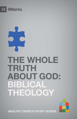 The Whole Truth About God – Biblical Theology de Bobby Jamieson