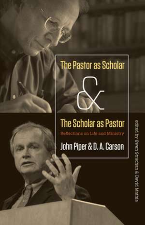 The Pastor as Scholar and the Scholar as Pastor: Reflections on Life and Ministry de John Piper